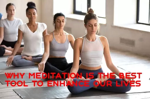 Why meditation is the best tool to enhance our lives