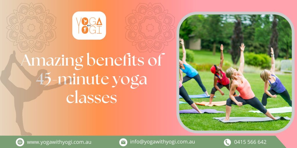 Amazing benefits of 45-minute yoga classes