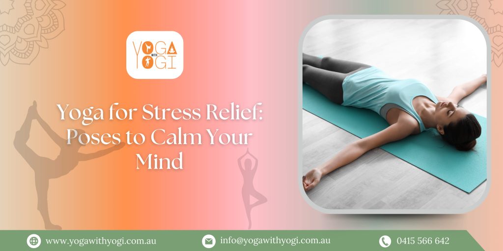 Yoga for Stress Relief Poses to Calm Your Mind