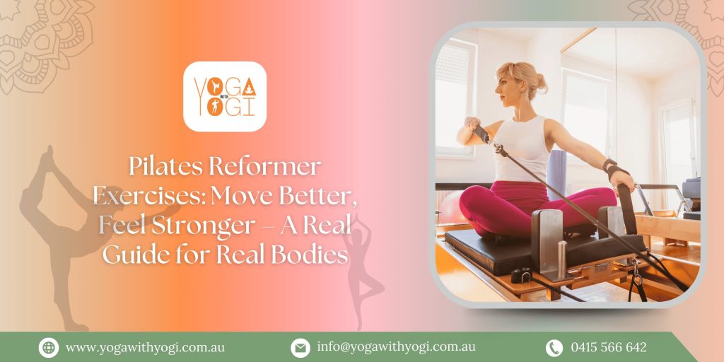 Pilates Reformer Exercises: Move Better, Feel Stronger – A Real Guide for Real Bodies