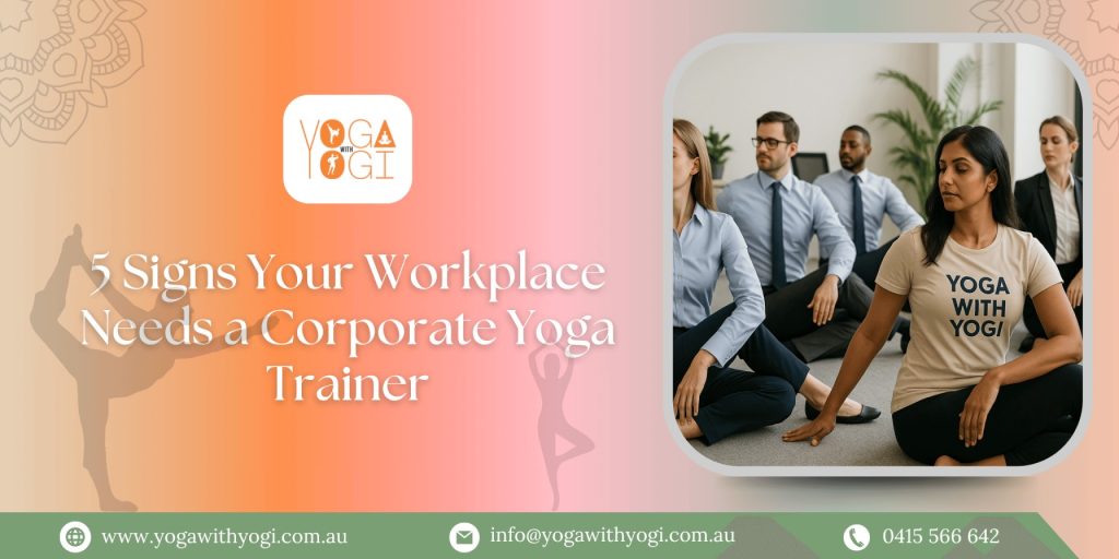 5 Signs Your Workplace Needs a Corporate Yoga Trainer