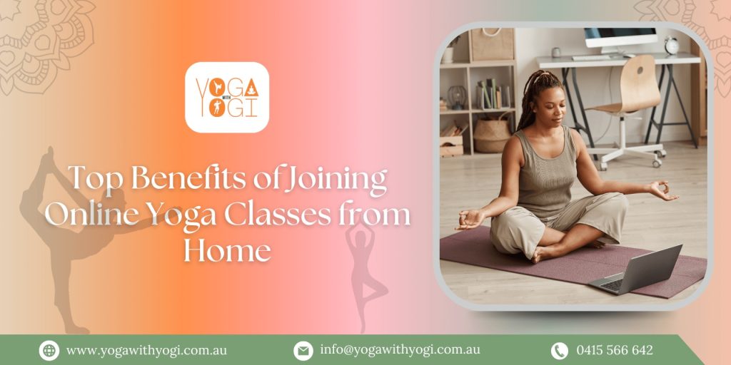 Top Benefits of Joining Online Yoga Classes from Home