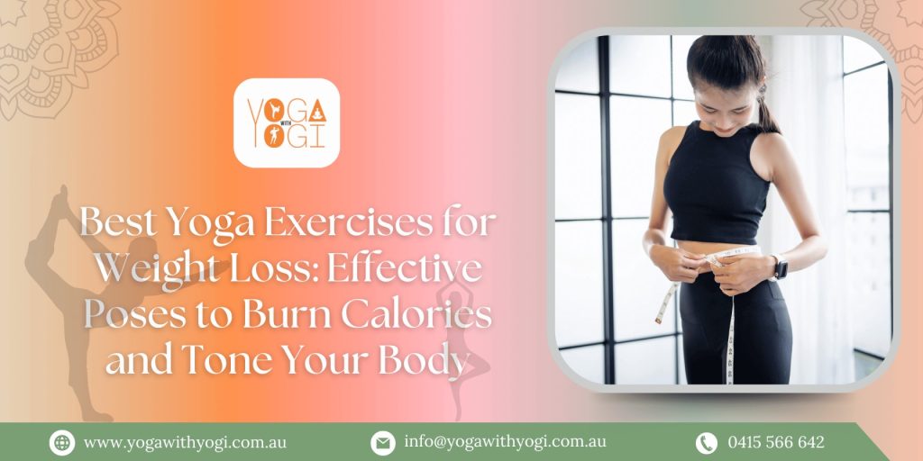 Best Yoga Exercises for Weight Loss: Effective Poses to Burn Calories and Tone Your Body