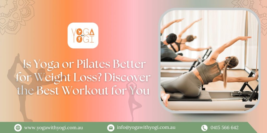 Is Yoga or Pilates Better for Weight Loss? Discover the Best Workout for You