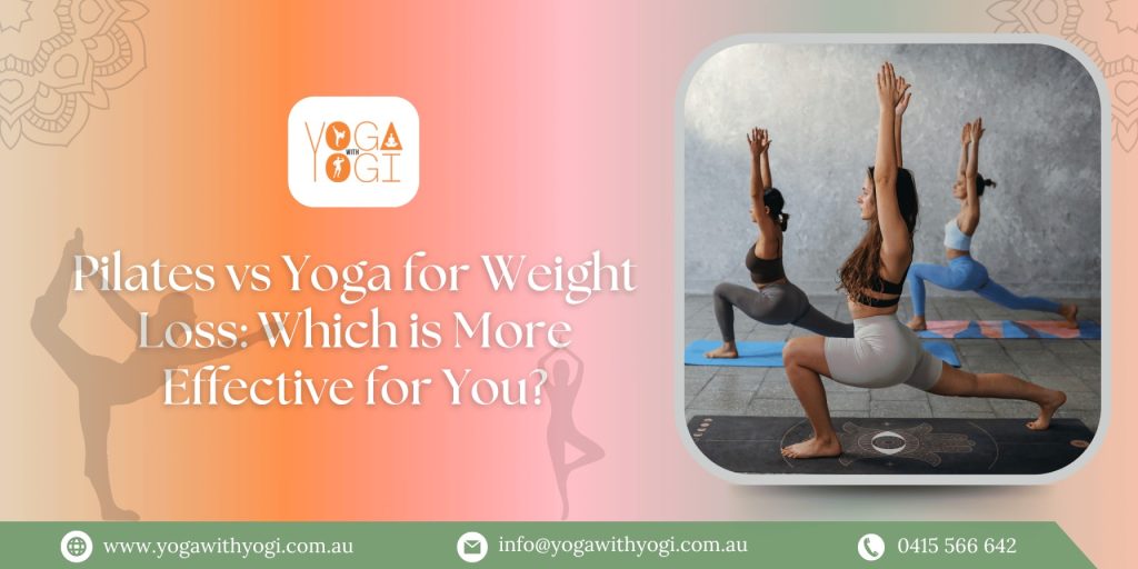 Pilates vs Yoga for Weight Loss: Which is More Effective for You?