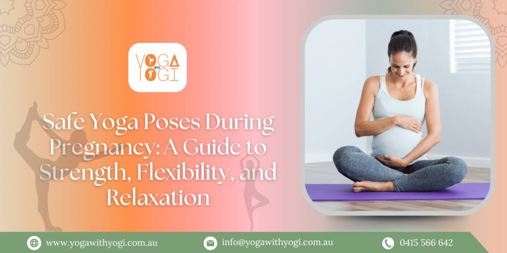 Safe Yoga Poses During Pregnancy: A Guide to Strength, Flexibility, and Relaxation