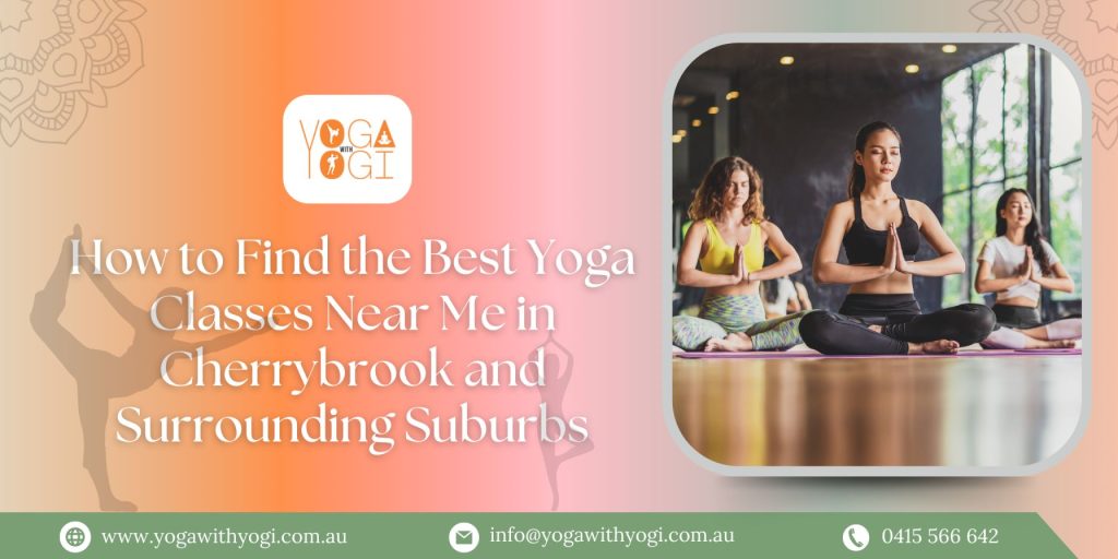 How to Find the Best Yoga Classes Near Me in Cherrybrook and Surrounding Suburbs