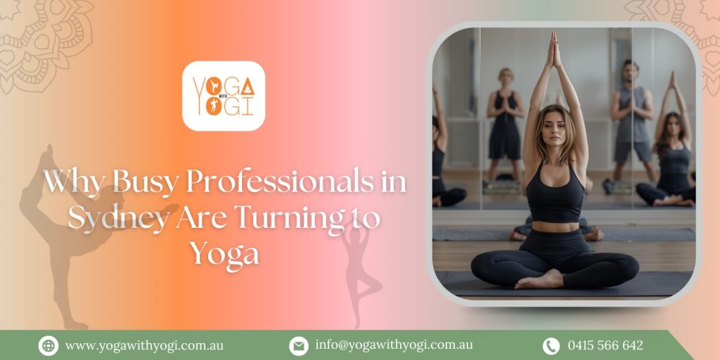 Why Busy Professionals in Sydney Are Turning to Yoga